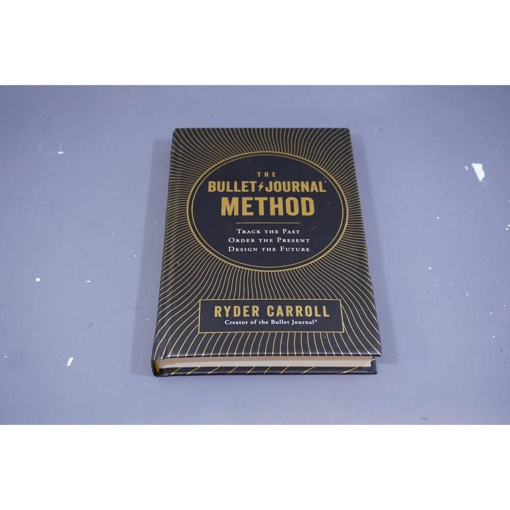 Bullet Journal Method : Track the Past, Order the Present, Design Carroll 2018